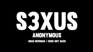 Do You Like Anonymous Sex - S3XUS - Essie Got_Back - Brad Newman