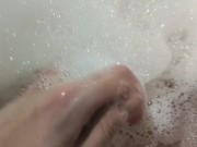 POV: Take a bubble bath and jerk off my dick 11/16