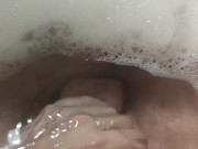POV: Take a bubble bath and jerk off my dick 5/16