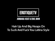 Erotique Entertainment - tall tight Latina teen JORDANA HEAT naked in heels to suck and fuck ERIC JOHN on ErotiqueTVLive 16/16