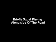 Briefly Squat Pissing Along side Of The Road 3/16