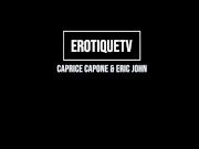 Erotique Entertainment - CAPRICE CAPONE sucks and fucks porn legend ERIC JOHN live on ErotiqueTVLive and gets filled with cum 1/16