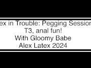 Alex in Trouble: Pegging T3, anal fun! - Alex Latex 1/16