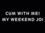 Cum with Me - My Weekend JOI- Brittany Andrews 5/16