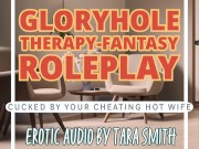 Gloryhole Therapy-Fantasy Cucked By Your Hot Cheating Wife Erotic Audio For Men by Tara Smith 2/16
