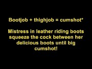 Mistress in leather riding boots squeeze the cock between her delicious boots until big cumshot 1/16