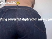 Making perverted stepbrother eat my farts( full video in my onlyfans) 12/16