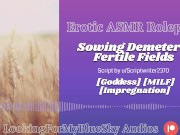 ASMR Roleplay | Sowing Demeter's Fertile Fields [Goddess] [MILF] [Impregnation] 11/16