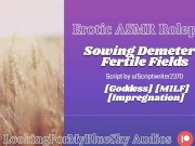 ASMR Roleplay | Sowing Demeter's Fertile Fields [Goddess] [MILF] [Impregnation] 12/16