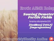 ASMR Roleplay | Sowing Demeter's Fertile Fields [Goddess] [MILF] [Impregnation] 16/16