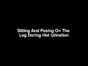 Sitting And Posing On The Log During Hot Urination 1/16