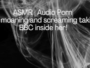 ASMR | Audio Porn| Girl moaning and screaming her head off with the BBC inside her! 15/16