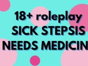 SICK STEPSIS WANTS “MEDICINE” 13/16