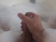 I masturbate myself while taking a bubble bath 11/16