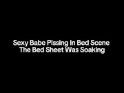 Sexy Babe Pissing In Bed Scene The Bed Sheet Was Soaking - Screenshot 15 of 16 - Babe