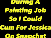 Cumming while taking a break from this painting job, trying to be quiet 1/16