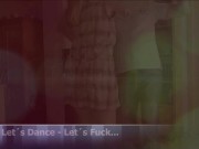 Lets Dance - Lets fuck! - Screenshot 1 of 16 - HD
