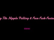 Big Tits Nipple Pulling & Face Fuck Facial ! 1/16