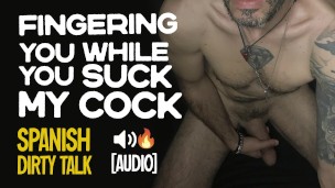 🔈 Spanish Dirty Talk | Male Moaning 🥵 Fingering You While You Suck My Cock