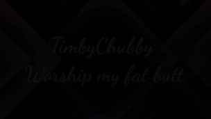 Worship my big fat ass