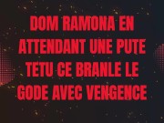 Dom Ramona ce branle le gode en attendant une pute Têtu