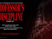 PROFESSOR'S DISCIPLINE PART III : EROTIC AUDIO STORY DOM MALE VOICE HYPNOTIC 6/16
