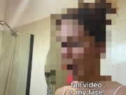 I Taste My Juicy Pussy Right Before Hopping In The Shower 10/16