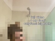 I Let You Watch Me Shower, Every Curve, Every Drip 4/16