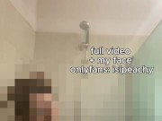 I Let You Watch Me Shower, Every Curve, Every Drip 6/16