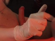 Mercilessly playing with his dick in medical gloves 6/16