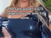 The safe word? You'll forget it by the time I'm done.