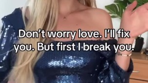 Don't worry love. I'll fix you. But first I break you.