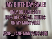 My Birthday Sale! 20th of June on my Many Vids 50% Off FOR ALL THE VIDS! 10/16