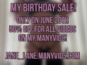 My Birthday Sale! 20th of June on my Many Vids 50% Off FOR ALL THE VIDS! 11/16