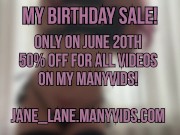 My Birthday Sale! 20th of June on my Many Vids 50% Off FOR ALL THE VIDS! 14/16