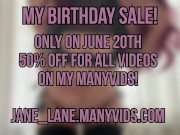 My Birthday Sale! 20th of June on my Many Vids 50% Off FOR ALL THE VIDS! 16/16