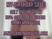 My Birthday Sale! 20th of June on my Many Vids 50% Off FOR ALL THE VIDS! 5/16