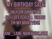 My Birthday Sale! 20th of June on my Many Vids 50% Off FOR ALL THE VIDS! 8/16