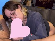 quiet nerdy girls give the best head / deepthroat, ball licking, gagging, sloppy mouth fuck. Part: 1 5/16