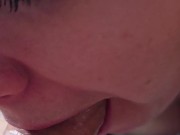 He won't stop cumming in my mouth 9/16