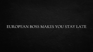 European Boss Makes You Stay Late
