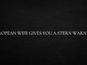 European Wife Gives You a Stern Warning 1/16