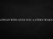 European Wife Gives You a Stern Warning 12/16