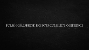 Polish girlfriend expects complete obedience