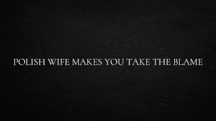 Polish Wife Makes You Take the Blame