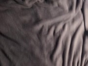 Cumming over my bed after a holiday 2/16