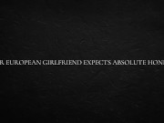 Your European Girlfriend Expects Absolute Honesty 3/16