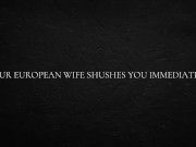 Your European Wife Shushes You Immediately 8/16