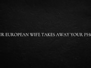 Your European Wife Takes Away Your Phone 5/16