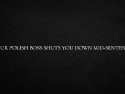 Your Polish Boss shuts you down mid-sentence 1/16